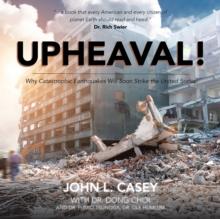 Upheaval! : Why Catastrophic Earthquakes Will Soon Strike the United States