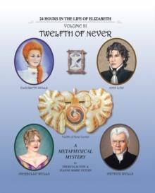 Twelfth of Never : 24 Hours in the Life of Elizabeth, Volume Iii