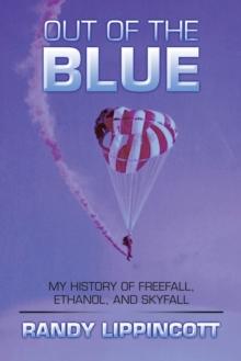 Out of the Blue : My History of Freefall, Ethanol, and Skyfall