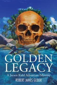 Golden Legacy : A Jacsen Kidd Adventure/Mystery