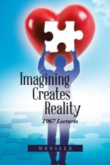 Imagining Creates Reality : 1967 Lectures