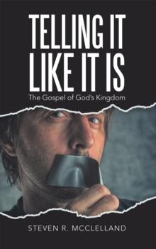 Telling It Like It Is : The Gospel of God'S Kingdom.