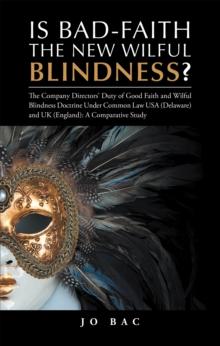 Is Bad-Faith the New Wilful Blindness? : The Company Directors' Duty of Good Faith and Wilful Blindness Doctrine Under Common Law Usa (Delaware) and Uk (England): a Comparative Study