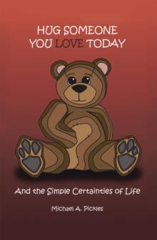 Hug Someone You Love Today : And the Simple Certainties of Life