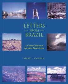 Letters from Brazil : A Cultural-Historical Narrative Made Fiction