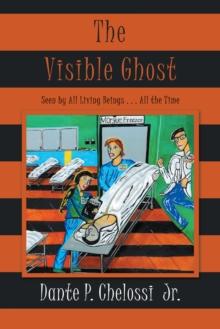 The Visible Ghost : Seen by All Living Beings . . . All the Time