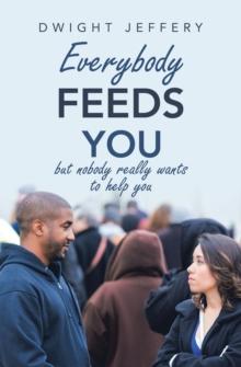 Everybody Feeds You : But Nobody Really Wants to Help You