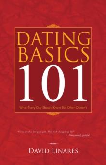 Dating Basics 101 : What Every Guy Should Know but Often Doesn't