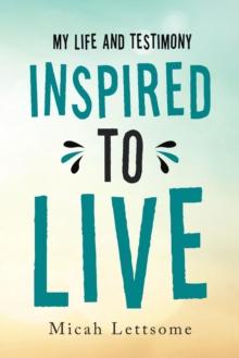 Inspired to Live : My Life and Testimony