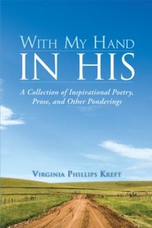 With My Hand in His : A Collection of Inspirational Poetry, Prose, and Other Ponderings