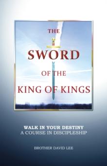 The Sword of the King of Kings : Walk in Your Destiny a Course in Discipleship