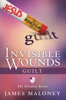 Invisible Wounds: Guilt : The Freedom Series