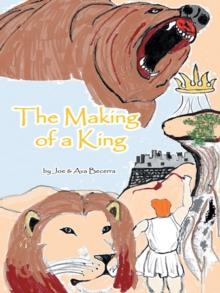 The Making of a King : A Story of David as He Grows to Be the King of a Nation