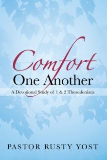 Comfort One Another : A Devotional Study of 1 & 2 Thessalonians