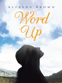 Word Up : Inspirations, Meditations, and Prayers to Help You Face Challenges in Life