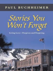 Stories You Won'T Forget : Living Love-Forgiven and Forgiving