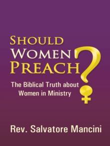 Should Women Preach? : The Biblical Truth About Women in Ministry