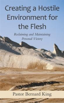 Creating a Hostile Environment for the Flesh : Reclaiming and Maintaining Personal Victory