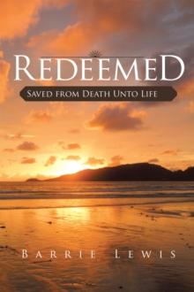 Redeemed : Saved from Death Unto Life