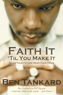 Faith It 'Til You Make It : Make Your Future Hear Your Voice