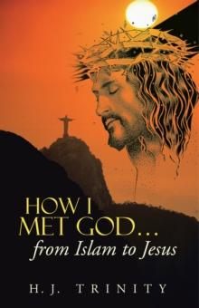 How I Met God...From Islam to Jesus