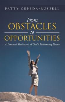 From Obstacles to Opportunities : A Personal Testimony of God's Redeeming Power