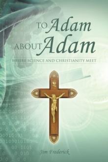 To Adam About Adam : Where Science and Christianity Meet