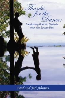 Thanks for the Dance: Transforming Grief into Gratitude When Your Spouse Dies