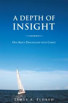 A Depth of Insight : One Man'S Discipleship with Christ