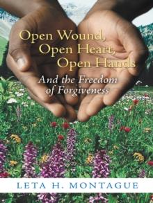 Open Wound, Open Heart, Open Hands : And the Freedom of Forgiveness