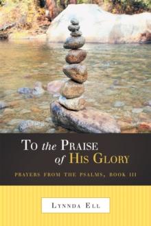 To the Praise of His Glory : Prayers from the Psalms, Book Iii