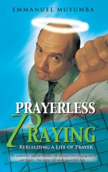 Prayerless Praying : Rebuilding a Life of Prayer