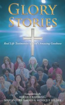 Glory Stories : Real Life Testimonies of God'S Amazing Goodness