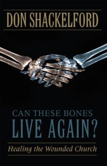 Can These Bones Live Again? : Healing the Wounded Church