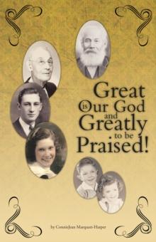 Great Is Our God : And Greatly to Be Praised!