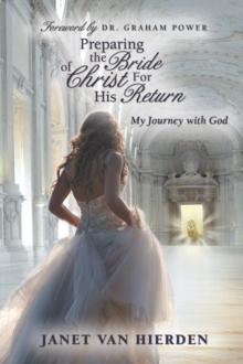 Preparing the Bride of Christ for His Return : My Journey with God