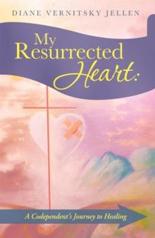 My Resurrected Heart: : A Codependent's Journey to Healing