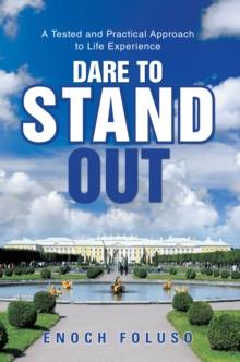 Dare to Stand Out : A Tested and Practical Approach to Life Experience