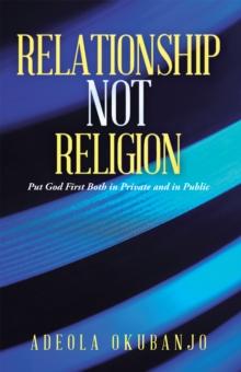 Relationship Not Religion : Put God First Both in Private and in Public