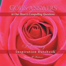 God'S Answers to Our Heart'S Compelling Questions-February : Inspiration Datebook