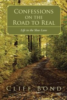 Confessions on the Road to Real : Life in the Slow Lane