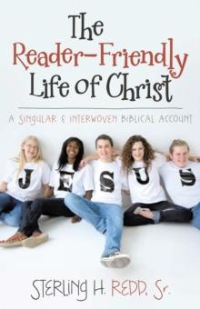 The Reader-Friendly Life of Christ : A Singular and Interwoven Biblical Account