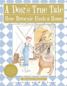 A Dog's True Tale : How Brownie Finds a Home