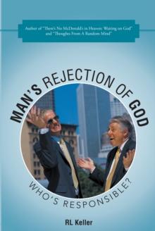 Man'S Rejection of God : Who'S Responsible?