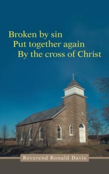 Broken by Sin : Put Together Again by the Cross of Christ