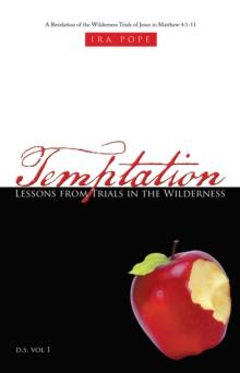 Temptation: Lessons from Trials in the Wilderness : A Revelation of the Wilderness Trials of Jesus in Matthew 4:1-11