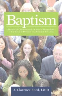 Baptism : A Divider of Churches and a Cause of Martyrdom-Is It a Basis of Division or a Solution for Unity