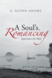 A Soul's Romancing : Experience the Holy