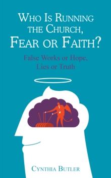 Who Is Running the Church, Fear or Faith? : False Works or Hope,  Lies or Truth