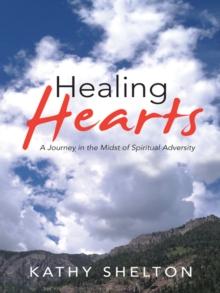 Healing Hearts : A Journey in the Midst of Spiritual Adversity